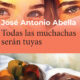 Todas las muchachas serán tuyas José Antonio Abella