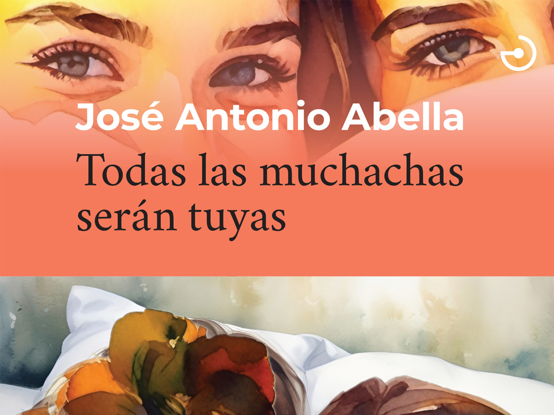 Todas las muchachas serán tuyas José Antonio Abella