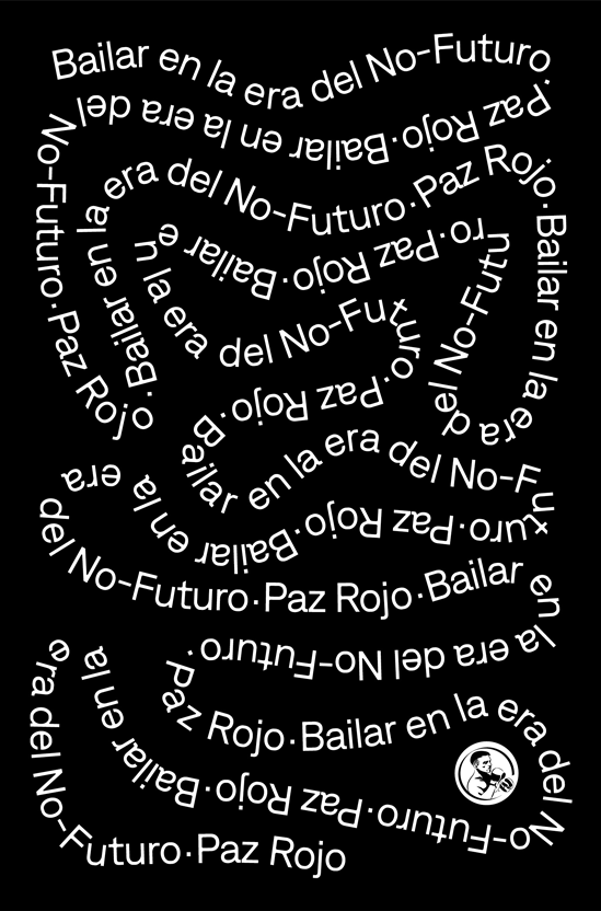 Bailar en la era del No-Futuro - Paz Rojo